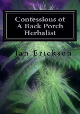[READ DOWNLOAD] Confessions of A Back Porch Herbalist: My Journal of Healing Using Cannabis