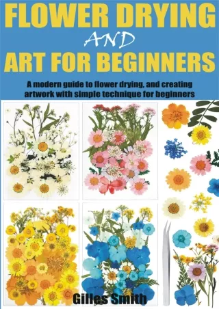 $PDF$/READ/DOWNLOAD FLOWER DRYING AND ART FOR BEGINNERS: A modern guide to flower drying, and