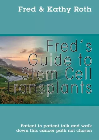 [PDF] DOWNLOAD Fred's Guide to Stem Cell Transplants: Patient to patient talk and walk down