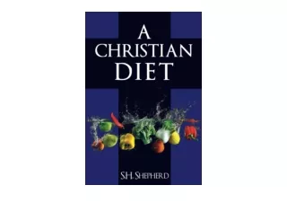 PDF read online A Christian Diet For Healing Rejuvenation Optimum Health and A S