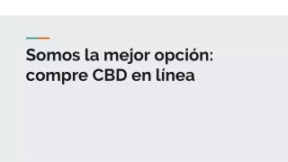 Somos la mejor opción: compre CBD en línea