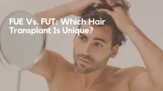 FUE Vs. FUT Which Hair Transplant Is Unique
