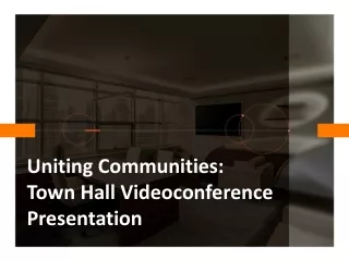Uniting Communities_Town Hall Videoconference Presentation