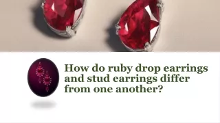 How do ruby drop earrings and stud earrings differ from one another