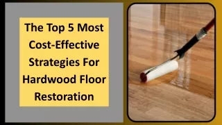 The Top 5 Most Cost-Effective Strategies For Hardwood Floor Restoration