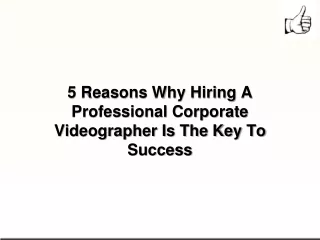 5 Reasons Why Hiring A Professional Corporate Videographer Is The Key To Success (1)