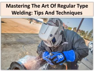 Understanding the basics of regular type welding