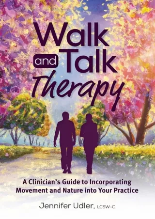 [PDF READ ONLINE] Walk and Talk Therapy: A Clinician’s Guide to Incorporating Mo