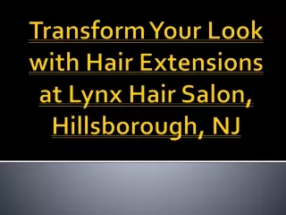 Transform Your Look with Hair Extensions at Lynx Hair Salon, Hillsborough, NJ