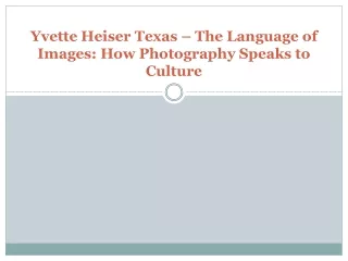 Yvette Heiser Texas – The Language of Images How Photography Speaks to Culture