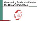 Overcoming Barriers to Care for the Hispanic Population