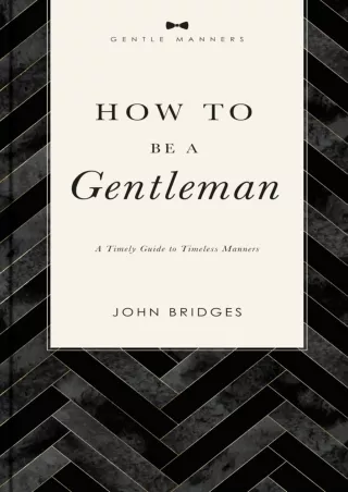 Read Book How to Be a Gentleman Revised and Expanded: A Timely Guide to Timeless Manners