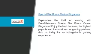 Special Slot Bonus Casino Singapore Pace88win.com