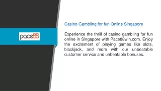 Casino Gambling For Fun Online Singapore Pace88win.com