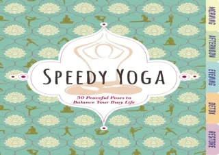 DOWNLOAD Speedy Yoga: 50 Peaceful Poses to Balance Your Busy Life