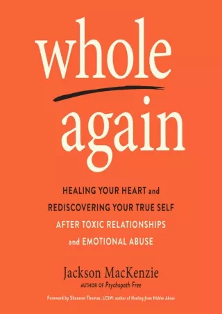 [PDF READ ONLINE] Whole Again: Healing Your Heart and Rediscovering Your True Self After Toxic