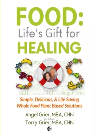 [PDF READ ONLINE] Food: Life's Gift for Healing: Simple, Delicious & Life Saving Whole Food