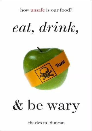 [READ DOWNLOAD] Eat, Drink, and Be Wary: How Unsafe Is Our Food?