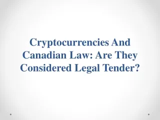 Cryptocurrencies And Canadian Law - Are They Considered Legal Tender