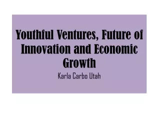 Karla Carbo Utah - Youthful Ventures, Future of Innovation and Economic Growth