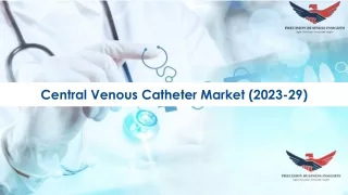 Central Venous Catheter Market Size, Demand and Trends 2023-29