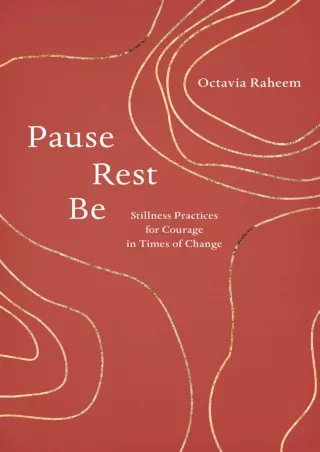 [READ DOWNLOAD] Pause, Rest, Be: Stillness Practices for Courage in Times of Cha
