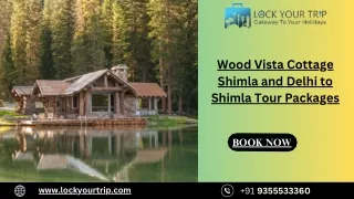 Wood Vista Cottage Shimla and Delhi to Shimla Tour Packages