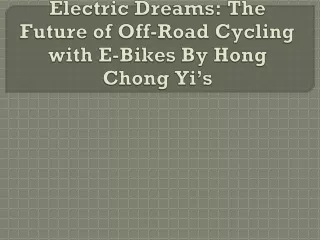 Electric Dreams The Future of Off-Road Cycling with E-Bikes By Hong Chong Yi’s