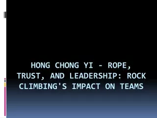 Hong Chong Yi - Rope, Trust, and Leadership Rock Climbing's Impact on Teams