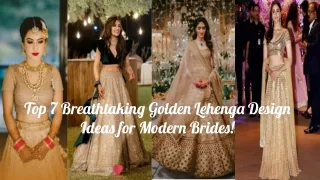 Top 7 Breathtaking Golden Lehenga Design Ideas for Modern Brides!