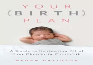 PDF Your Birth Plan: A Guide to Navigating All of Your Choices in Childbirth