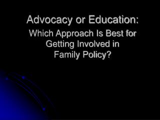 Advocacy or Education: Which Approach Is Best for Getting Involved in Family Policy?