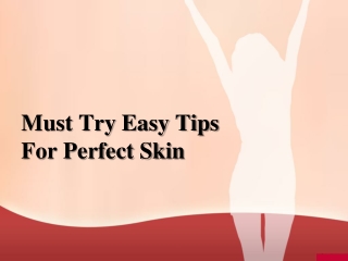 Must Try Easy Tips For Perfect Skin