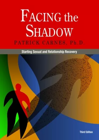 [PDF] DOWNLOAD Facing the Shadow [3rd Edition]: Starting Sexual and Relationship Recovery