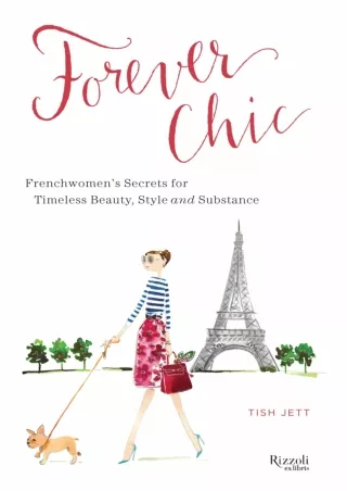 Download Book [PDF] Forever Chic: Frenchwomen's Secrets for Timeless Beauty, Style, and Substance