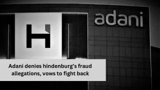 Adani denies hindenburg’s fraud allegations, vows to fight back