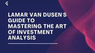 LaMar Van Dusen's Guide to Mastering the Art of Investment Analysis