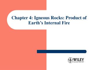 Chapter 4: Igneous Rocks: Product of Earth’s Internal Fire