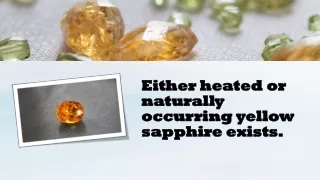Either heated or naturally occurring yellow sapphire exists