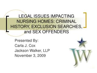 LEGAL ISSUES IMPACTING NURSING HOMES: CRIMINAL HISTORY, EXCLUSION SEARCHES, and SEX OFFENDERS