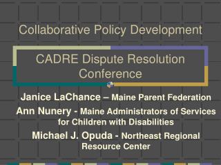 Collaborative Policy Development CADRE Dispute Resolution Conference