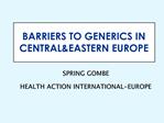 BARRIERS TO GENERICS IN CENTRALEASTERN EUROPE