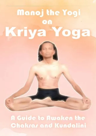 PDF KINDLE DOWNLOAD Manoj the Yogi on Kriya Yoga: A Guide to Awaken the Chakras