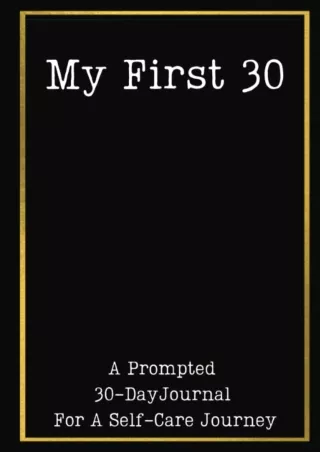 [PDF] DOWNLOAD EBOOK My First 30 | A Prompted 30-Day Journal For A Self-Care Jou