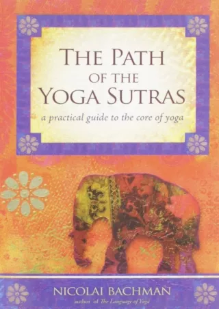 PDF/READ The Path of the Yoga Sutras: A Practical Guide to the Core of Yoga full