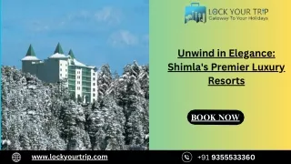 Unwind in Elegance Shimla's Premier Luxury Resorts