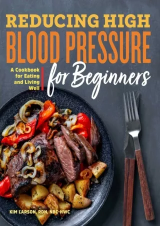 [PDF] READ Free Reducing High Blood Pressure for Beginners: A Cookbook for Eatin