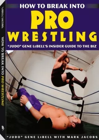 PDF KINDLE DOWNLOAD How To Break Into Pro Wrestling: 'Judo' Gene LeBell's Inside