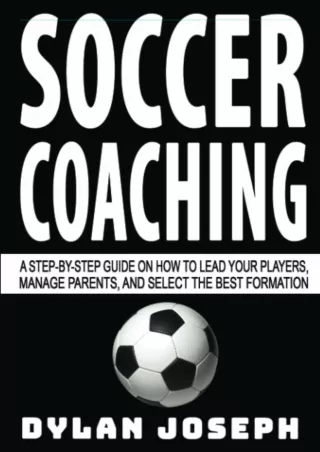 [PDF] DOWNLOAD FREE Soccer Coaching: A Step-by-Step Guide on How to Lead Your Pl