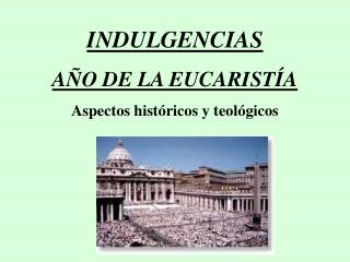 INDULGENCIAS AÑO DE LA EUCARISTÍA Aspectos históricos y teológicos